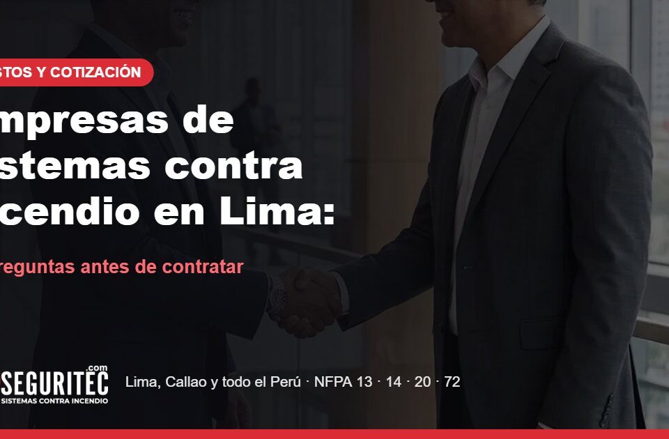 Empresas de sistemas contra incendio en Lima: 10 preguntas antes de contratar – VYR SEGURITEC